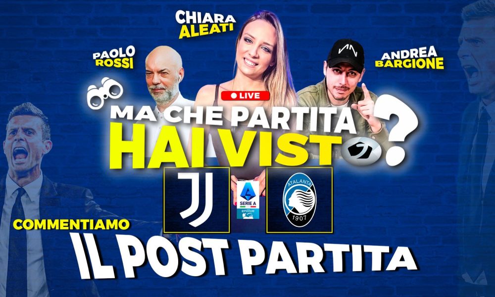 Juventus News – Juve-Atalanta: “Che partita hai visto?” – post-gara LIVE