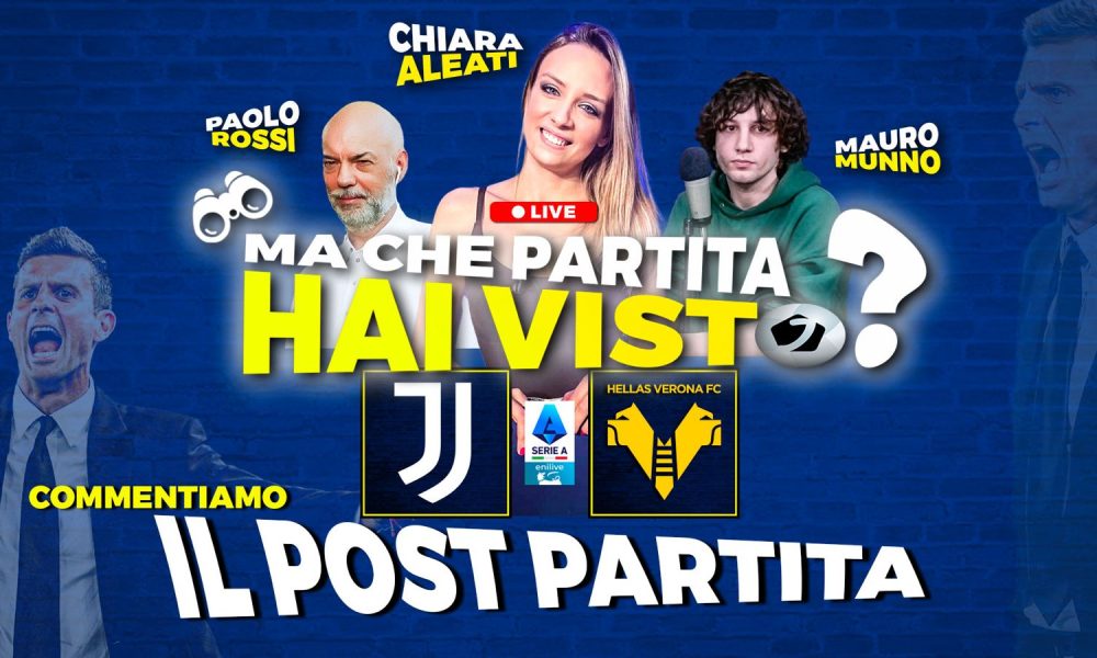 Juventus News – Juve-Verona: post-gara LIVE, “Che partita hai visto?”